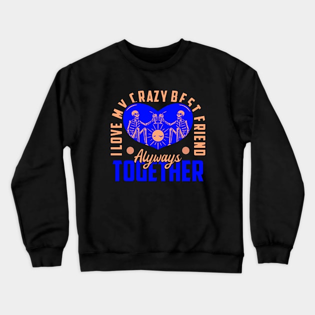 I love my crazy best friends Crewneck Sweatshirt by Little & Colour Craft